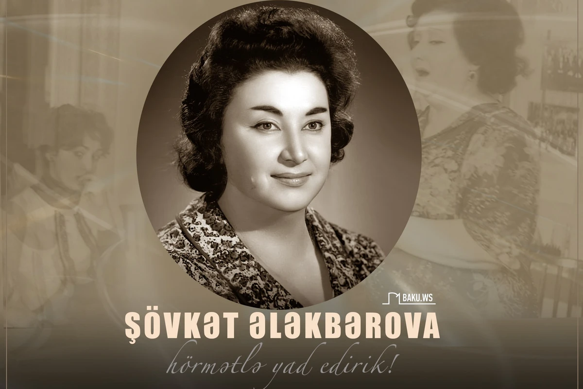 Bu gün Şövkət Ələkbərovanın anım günüdür