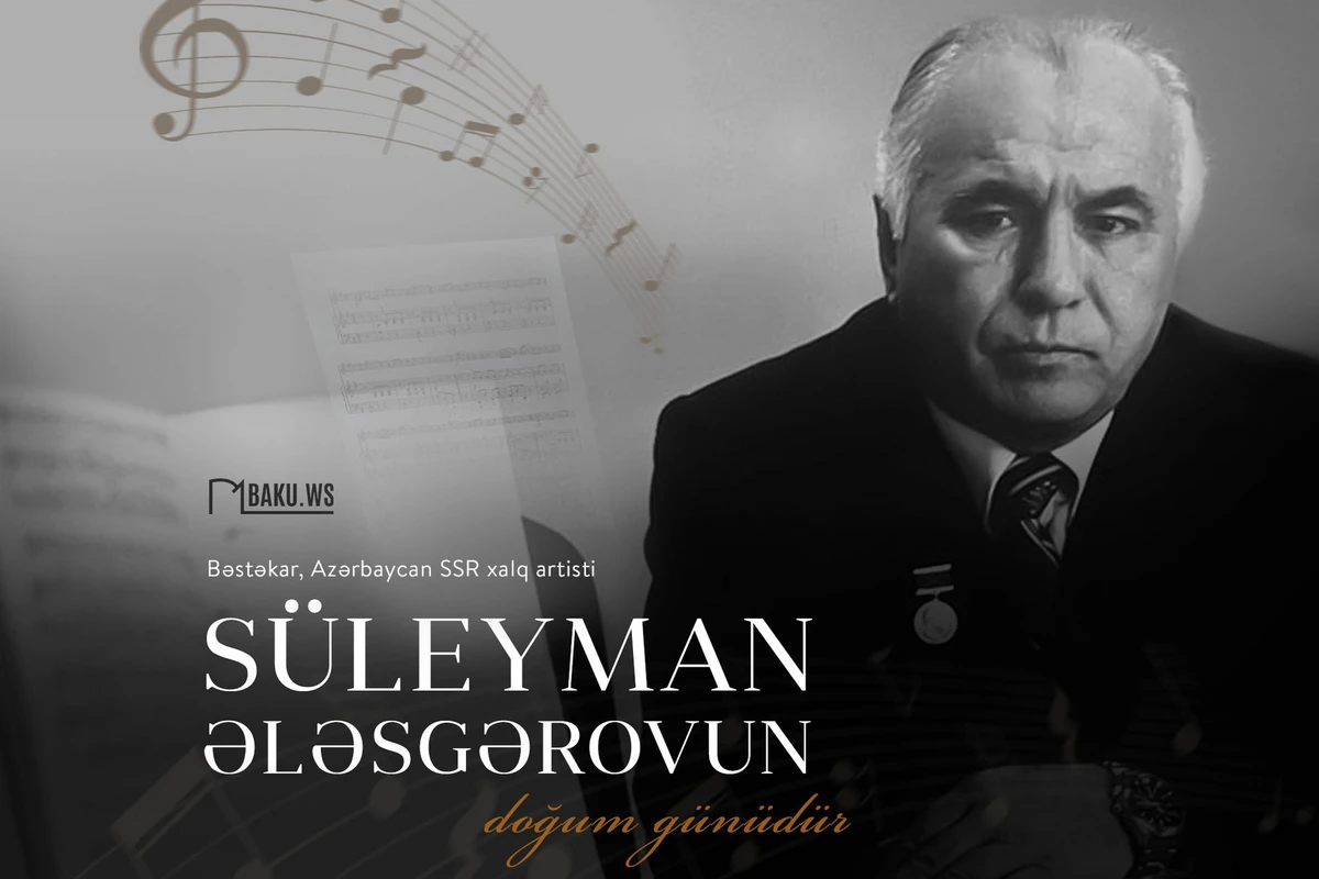 Bu gün bəstəkar Süleyman Ələsgərovun doğum günüdür