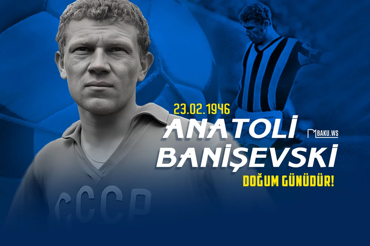 Azərbaycanın əfsanəvi futbolçusu Anatoli Banişevskinin doğum günüdür