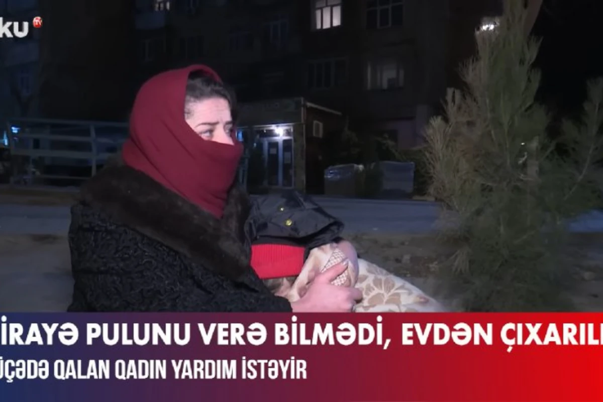 Kirayə pulunu verə bilmədi, azyaşlı qızı ilə küçədə qaldı - VİDEO