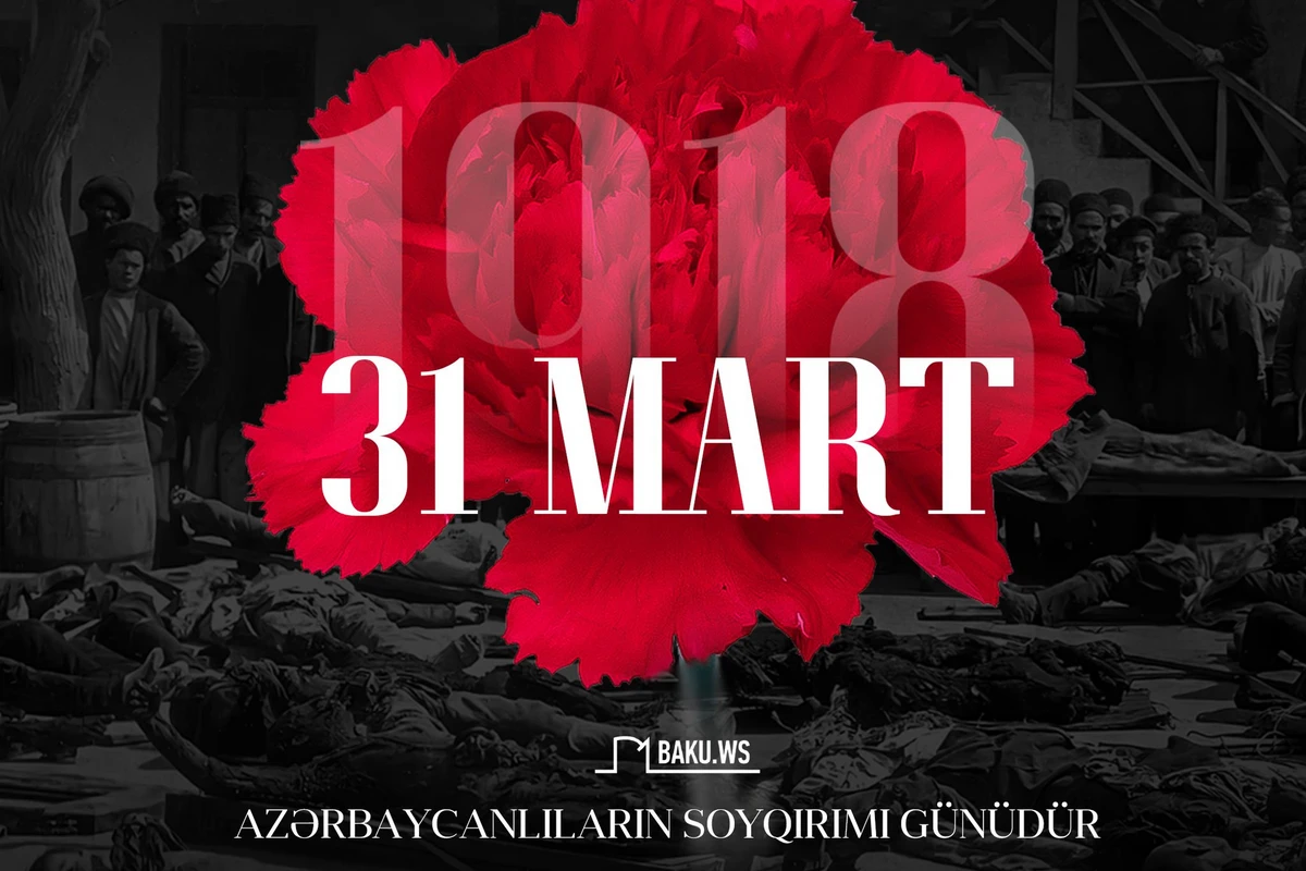 31 Mart - Azərbaycanlıların Soyqırımı Günüdür