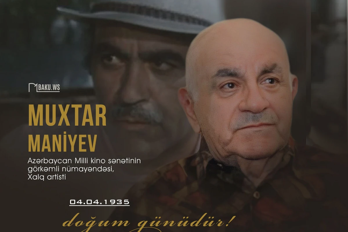 Bu gün Xalq artisti Muxtar Maniyevin doğum günüdür