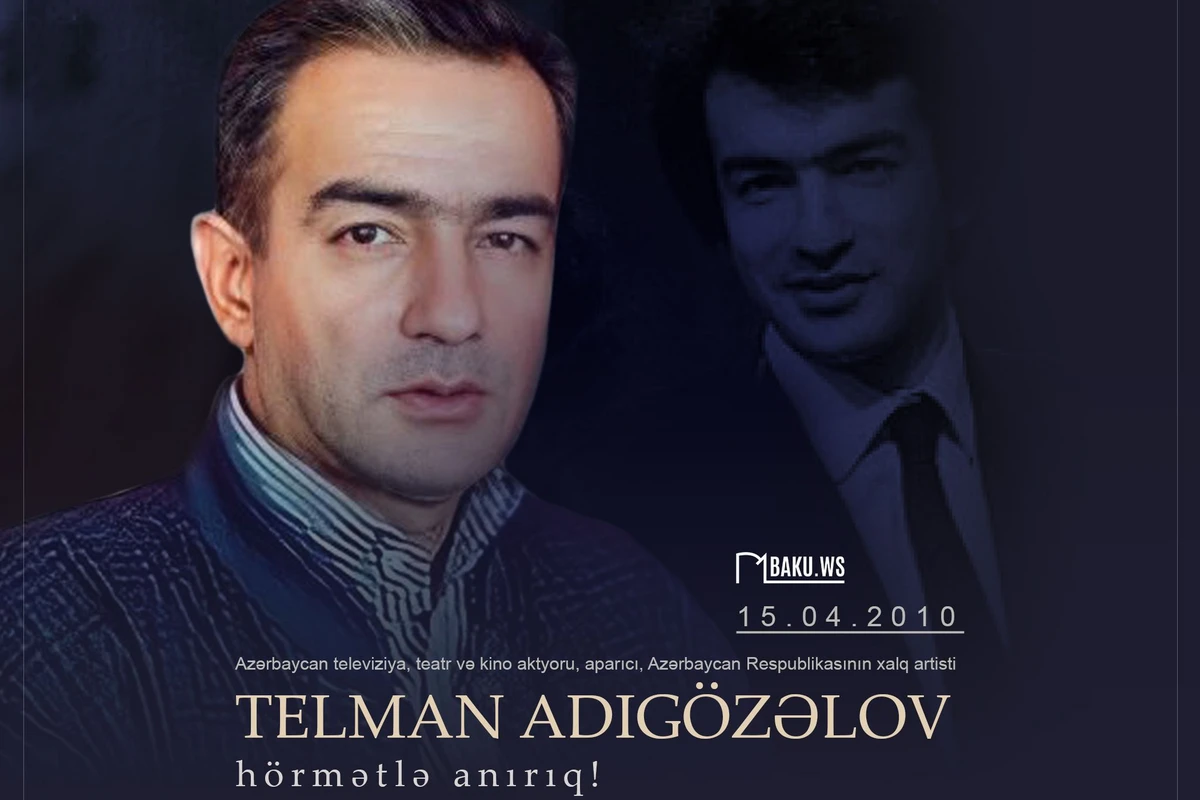 Xalq artisti Telman Adıgözəlovun anım günüdür