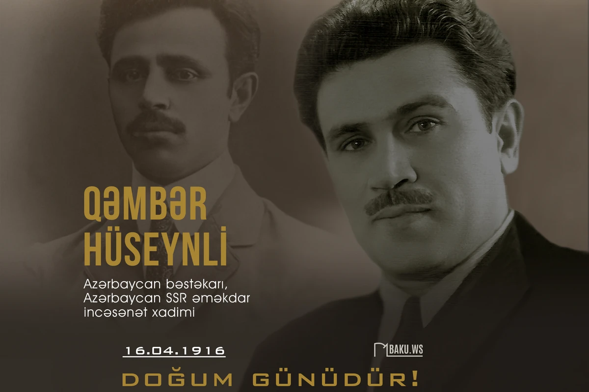 Görkəmli bəstəkar Qəmbər Hüseynlinin doğum günüdür