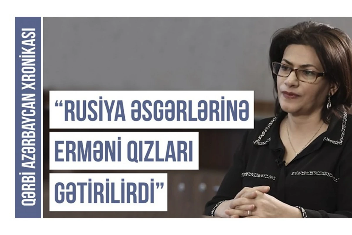 Qərbi Azərbaycan Xronikası: “Rus əsgərlərinə erməni qızları gətirilirdi” - VİDEO