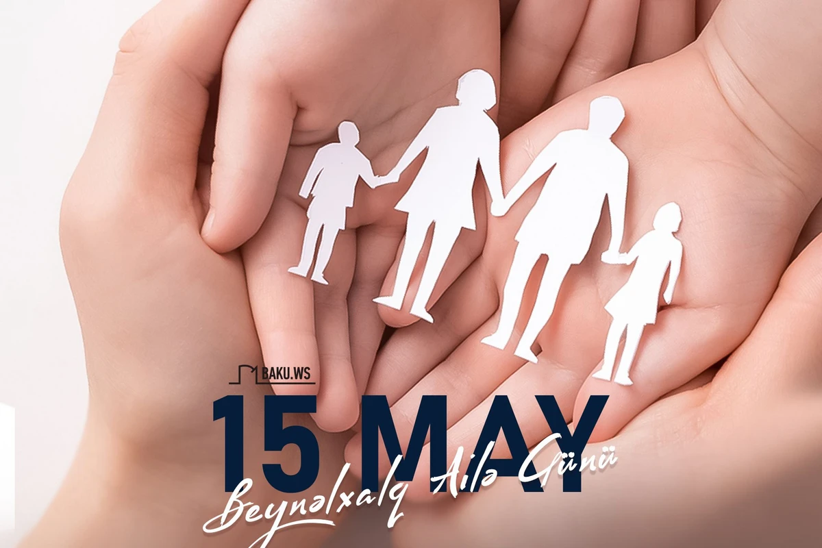 15 may dünyada Beynəlxalq Ailə Günü kimi qeyd olunur