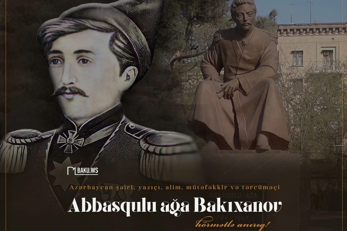 Görkəmli ədib Abbasqulu ağa Bakıxanovun anım günüdür Görkəmli ədib Abbasqulu ağa Bakıxanovun anım günüdür