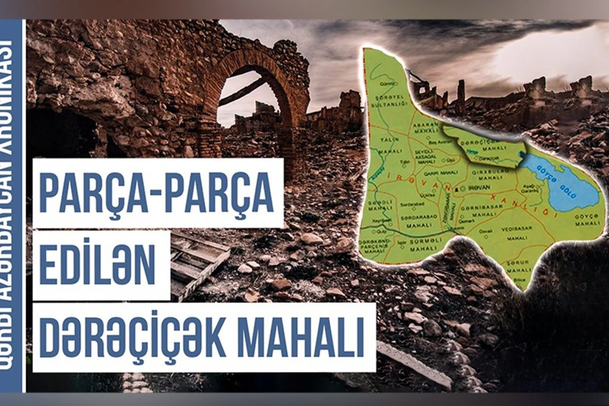 Qərbi Azərbaycan Xronikası: “Parça-parça edilən Dərəçiçək mahalı” - VİDEO