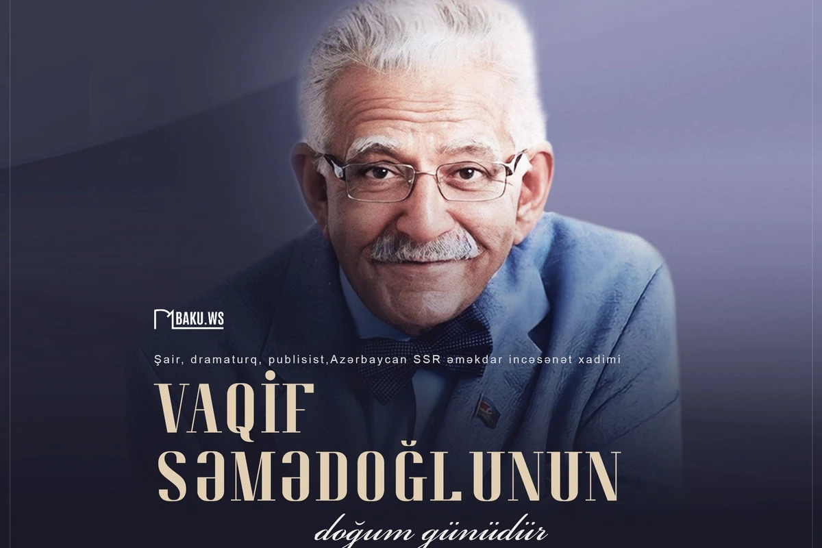 Bu gün Xalq şairi Vaqif Səmədoğlunun doğum günüdür