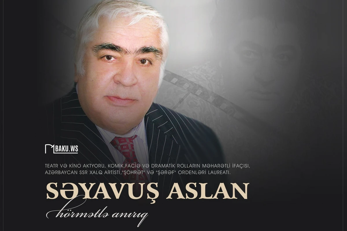 Bu gün Xalq artisti Səyavuş Aslanın anım günüdür