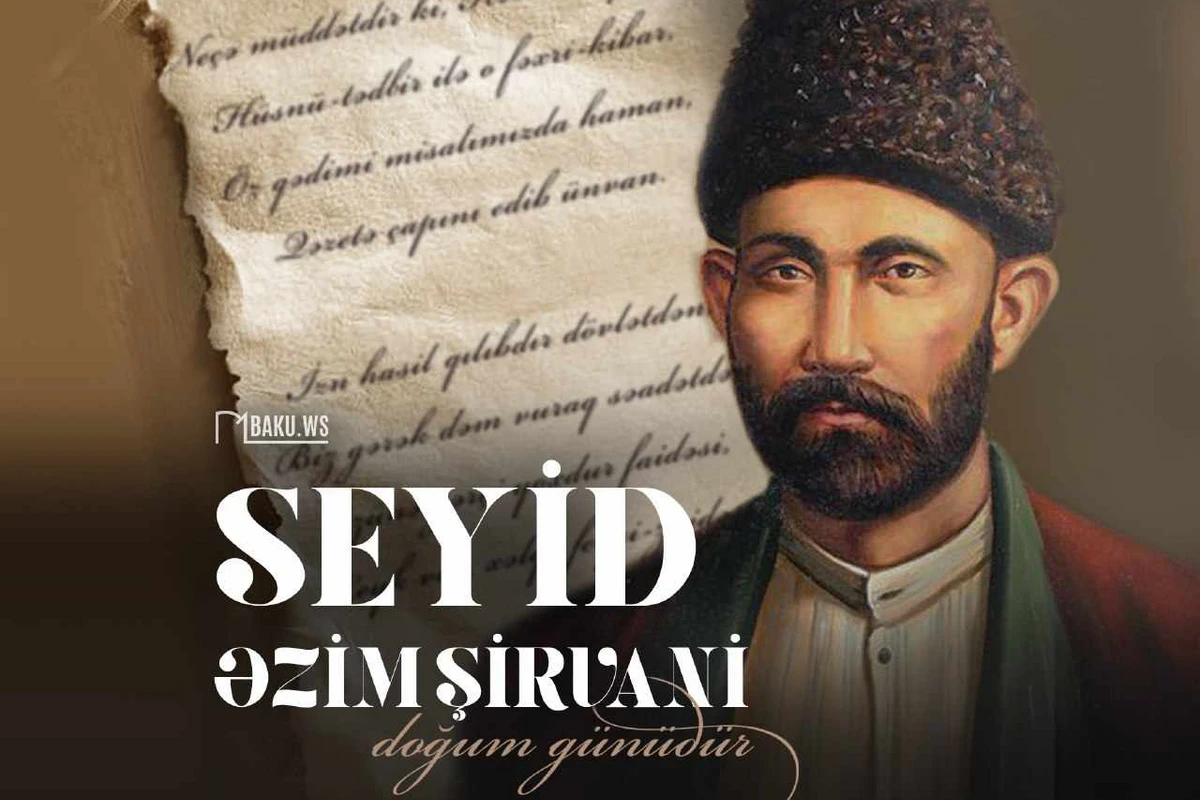 Azərbaycanın görkəmli şairi Seyid Əzim Şirvaninin doğum günüdür Azərbaycanın görkəmli şairi Seyid Əzim Şirvaninin doğum günüdür