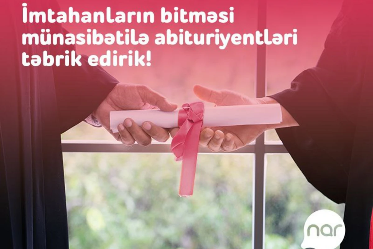 Nar qəbul imtahanının bitməsi münasibəti ilə abituriyentləri təbrik edir