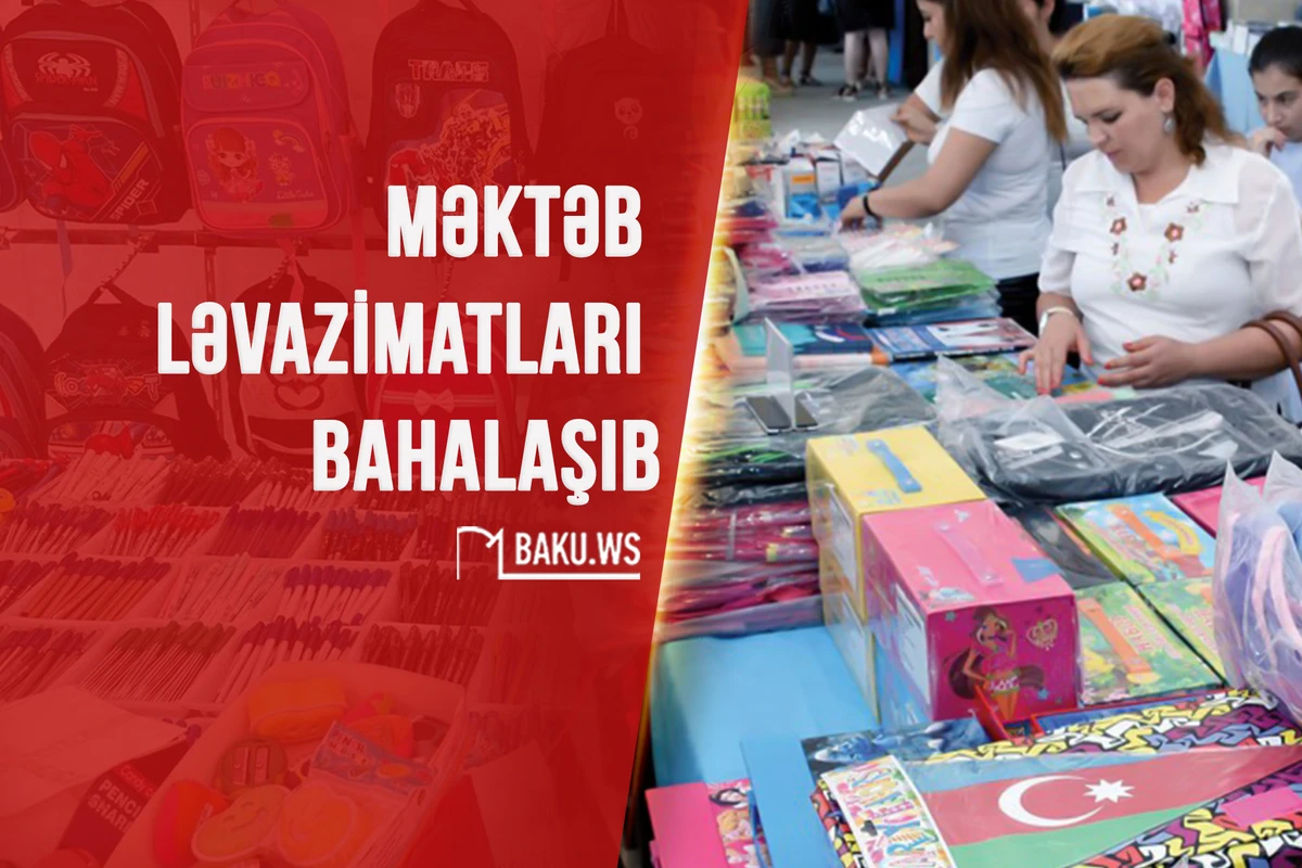Məktəb ləvazimatları BAHALAŞIB - QİYMƏTLƏR