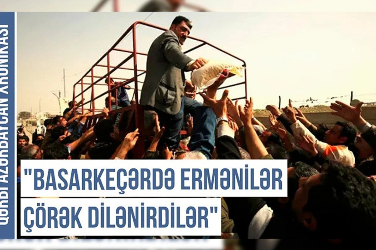 Qərbi Azərbaycan Xronikası: “Basarkeçərdə ermənilər çörək dilənirdilər” - VİDEO