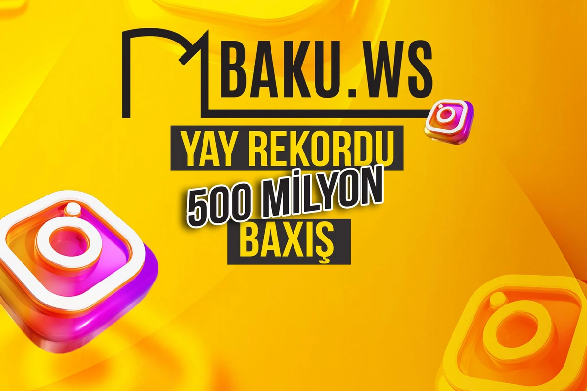 BAKU.WS Instagram-dan yay rekordu - 500 milyon baxış BAKU.WS Instagram-dan yay rekordu - 500 milyon baxış