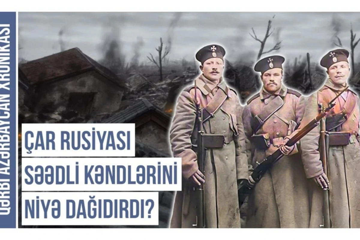 Qərbi Azərbaycan Xronikası: Çar Rusiyası Səədli kəndlərini niyə dağıdırdı? - VİDEO