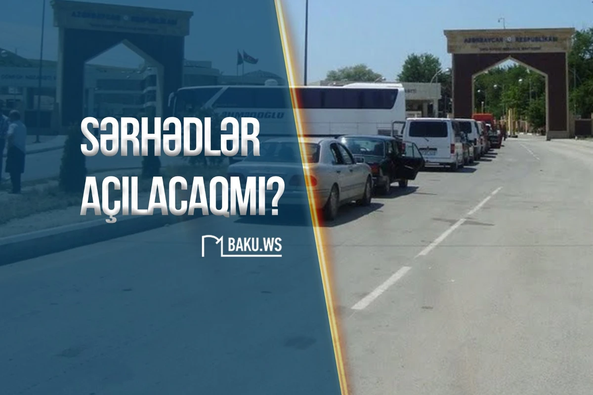 Azərbaycanın quru sərhədləri yanvarın 1-dən açılacaq? 