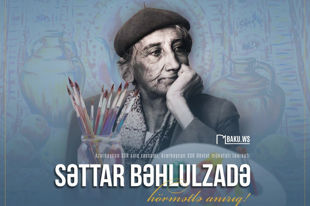 Bu gün Xalq rəssamı Səttar Bəhlulzadənin anım günüdür Bu gün Xalq rəssamı Səttar Bəhlulzadənin anım günüdür