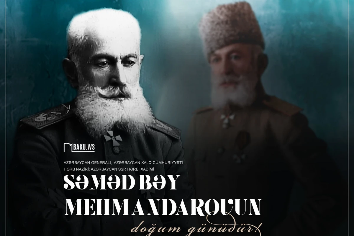 Bu gün ilk hərbi nazirimiz Səməd bəy Mehmandarovun doğum günüdür