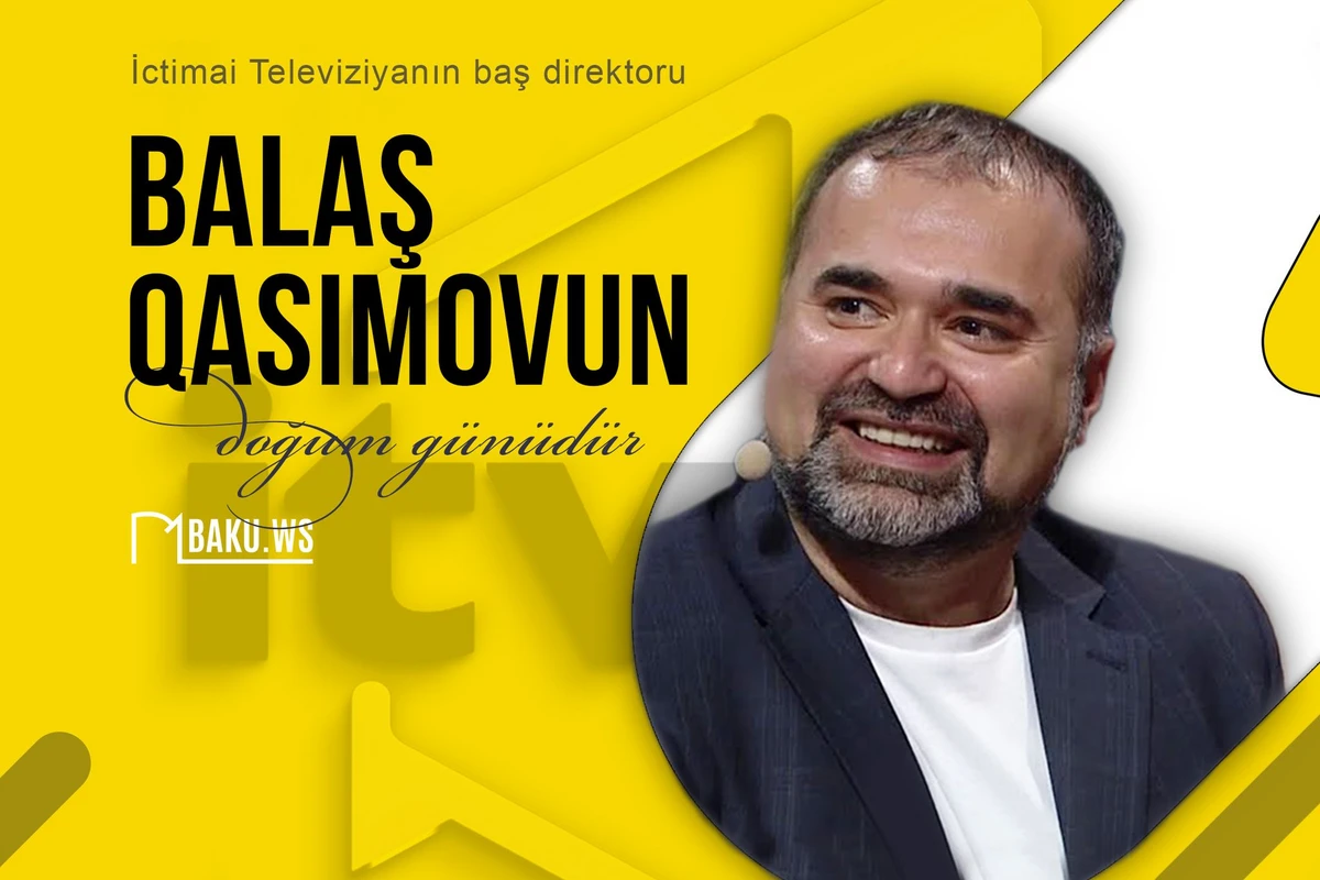 Bu gün Balaş Qasımovun ad günüdür