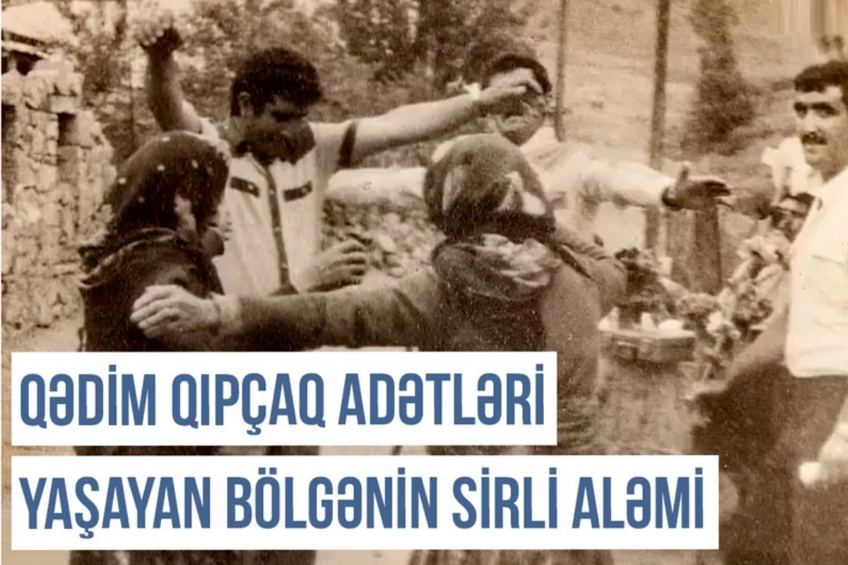 Qərbi Azərbaycan Xronikası: Qədim Qıpçaq adətləri yaşayan bölgənin sirli aləmi - VİDEO