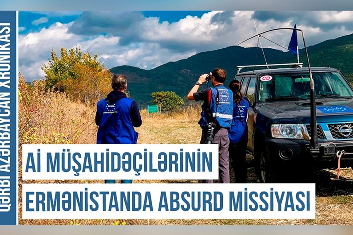 Qərbi Azərbaycan Xronikası: Aİ-nin müşahidəçiləri Ermənistanda absurd missiya həyata keçirirlər - VİDEO