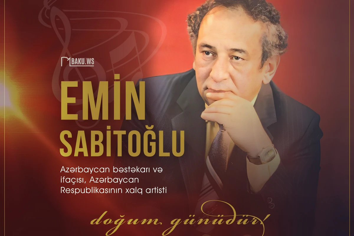 Bu gün bəstəkar Emin Sabitoğlunun doğum günüdür