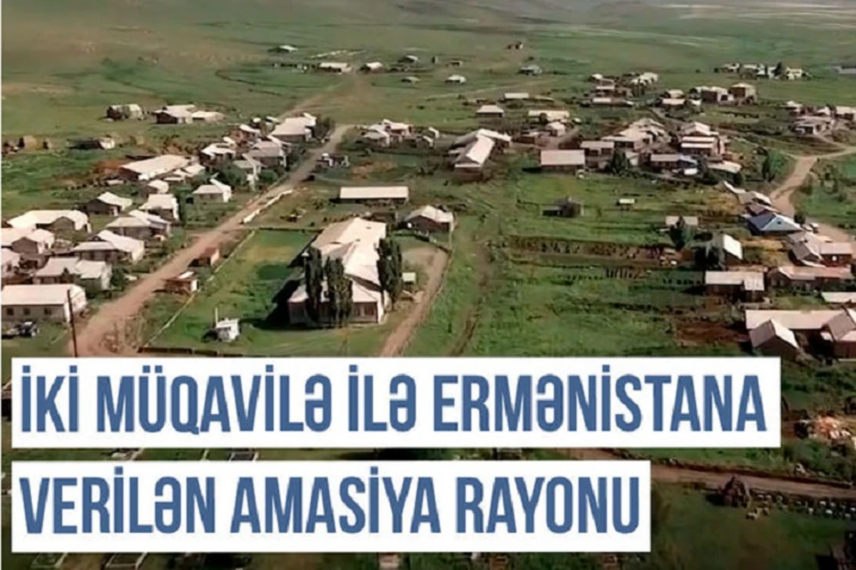 Qərbi Azərbaycan Xronikası: İki müqavilə ilə Ermənistana verilən Amasiya rayonu - VİDEO Qərbi Azərbaycan Xronikası: İki müqavilə ilə Ermənistana verilən Amasiya rayonu - VİDEO