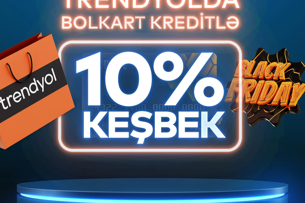Bank of Baku”da “Black Friday” kampaniyaları: “TRENDYOL”da 10% keşbek, 0% komissiya ilə nağd pul krediti