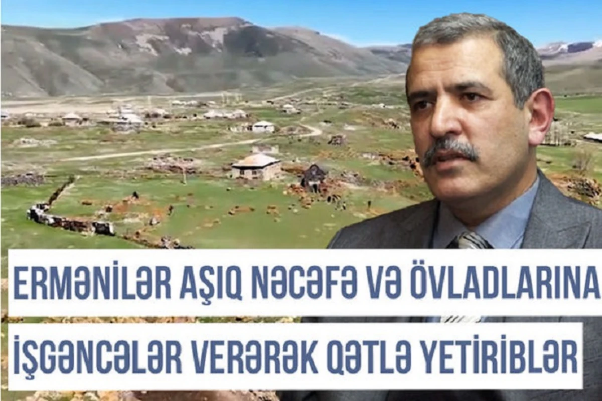 Qərbi Azərbaycan Xronikası: “Ermənilər Aşıq Nəcəfə və övladlarına işgəncələr verərək qətlə yetiriblər” - VİDEO
