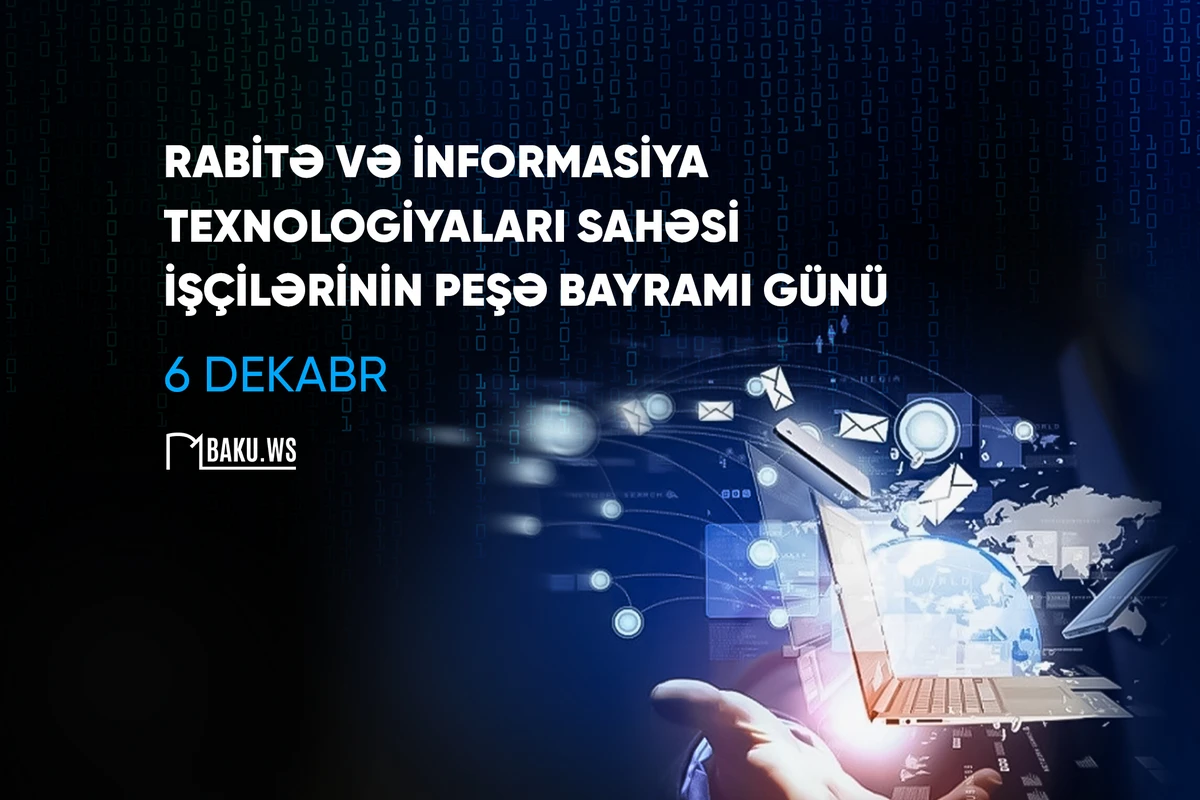 Bu gün rabitə və informasiya texnologiyaları işçilərinin peşə bayramıdır