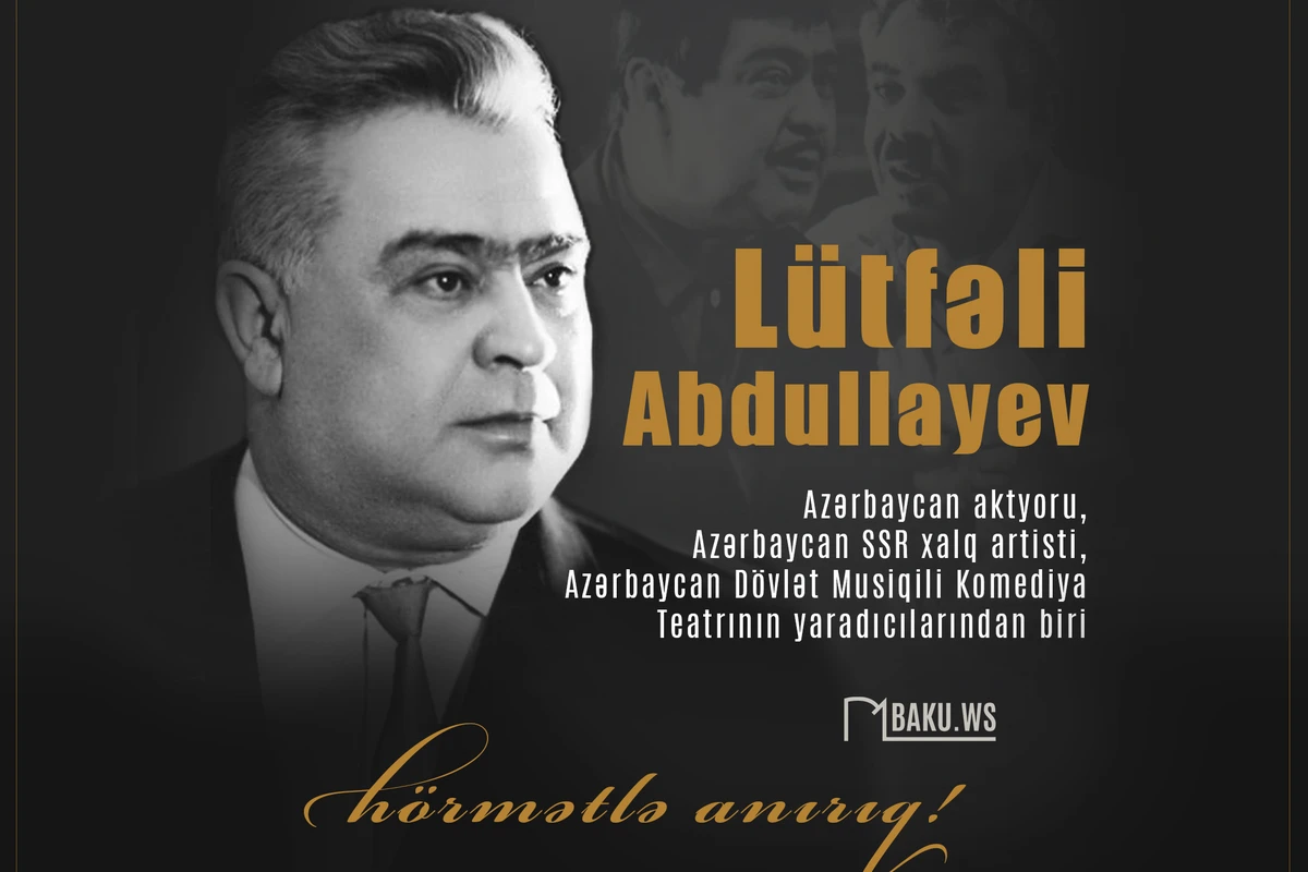 Bu gün Xalq artisti Lütfəli Abdullayevin anım günüdür