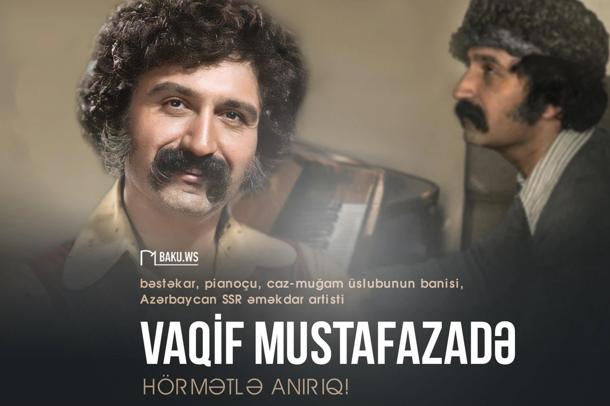 Bu gün Vaqif Mustafazadənin anım günüdür