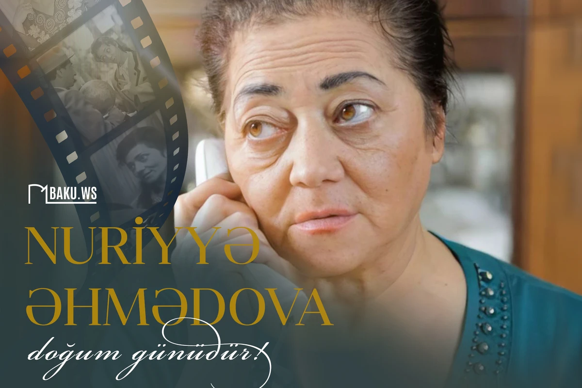Bu gün xalq artisti Nuriyyə Əhmədovanın doğum günüdür