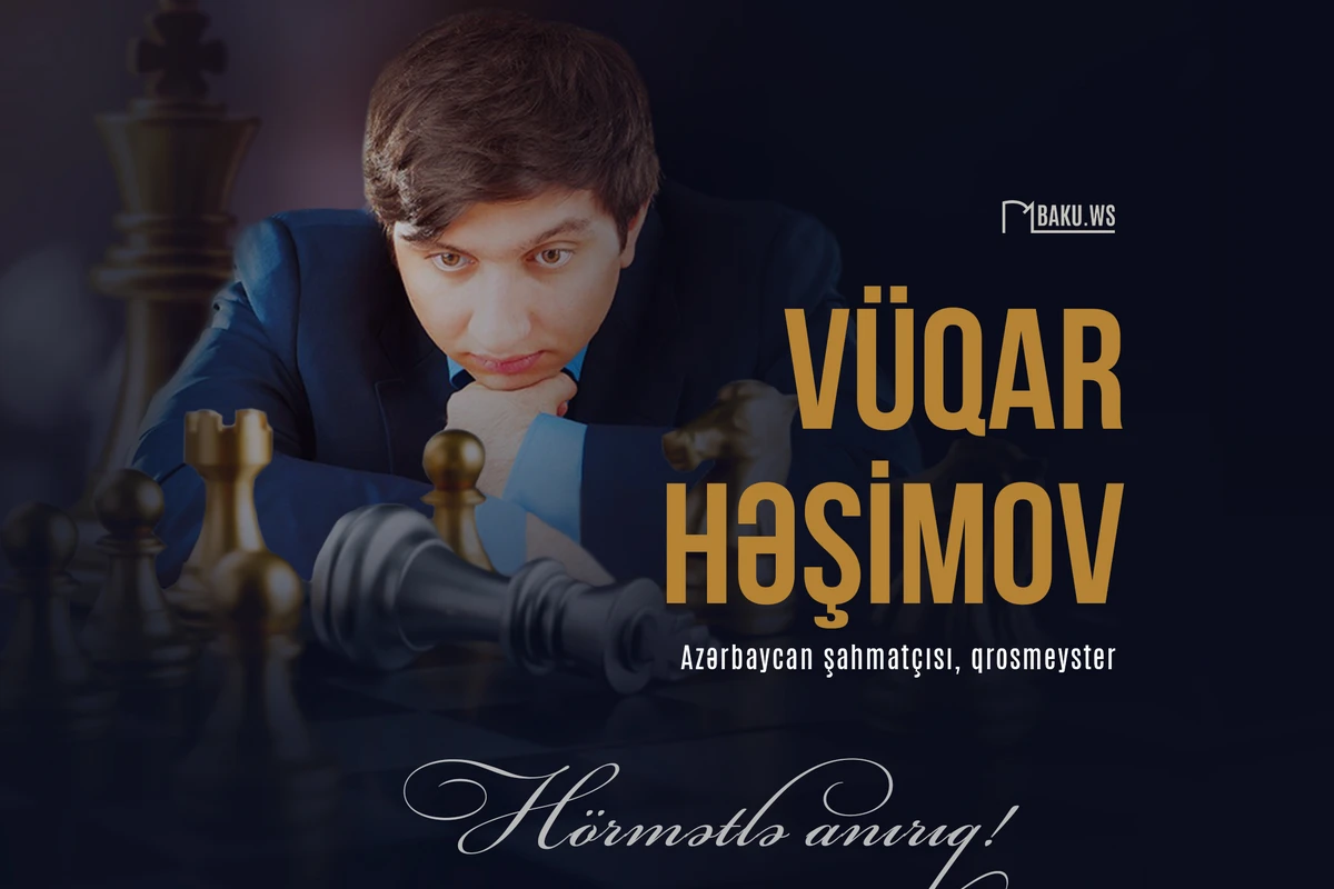 Mərhum şahmatçımız Vüqar Həşimovun anım günüdür