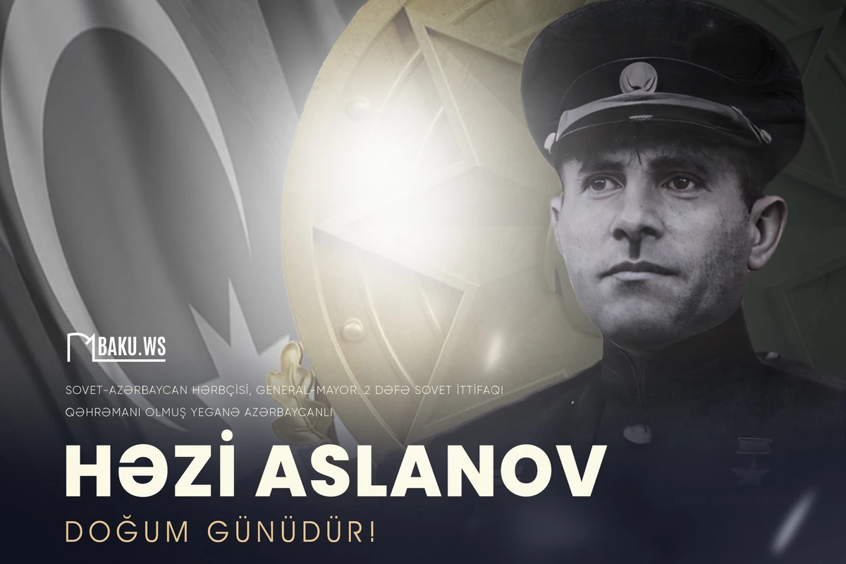 İki dəfə Sovet İttifaqı Qəhrəmanı olmuş Həzi Aslanovun doğum günüdür İki dəfə Sovet İttifaqı Qəhrəmanı olmuş Həzi Aslanovun doğum günüdür
