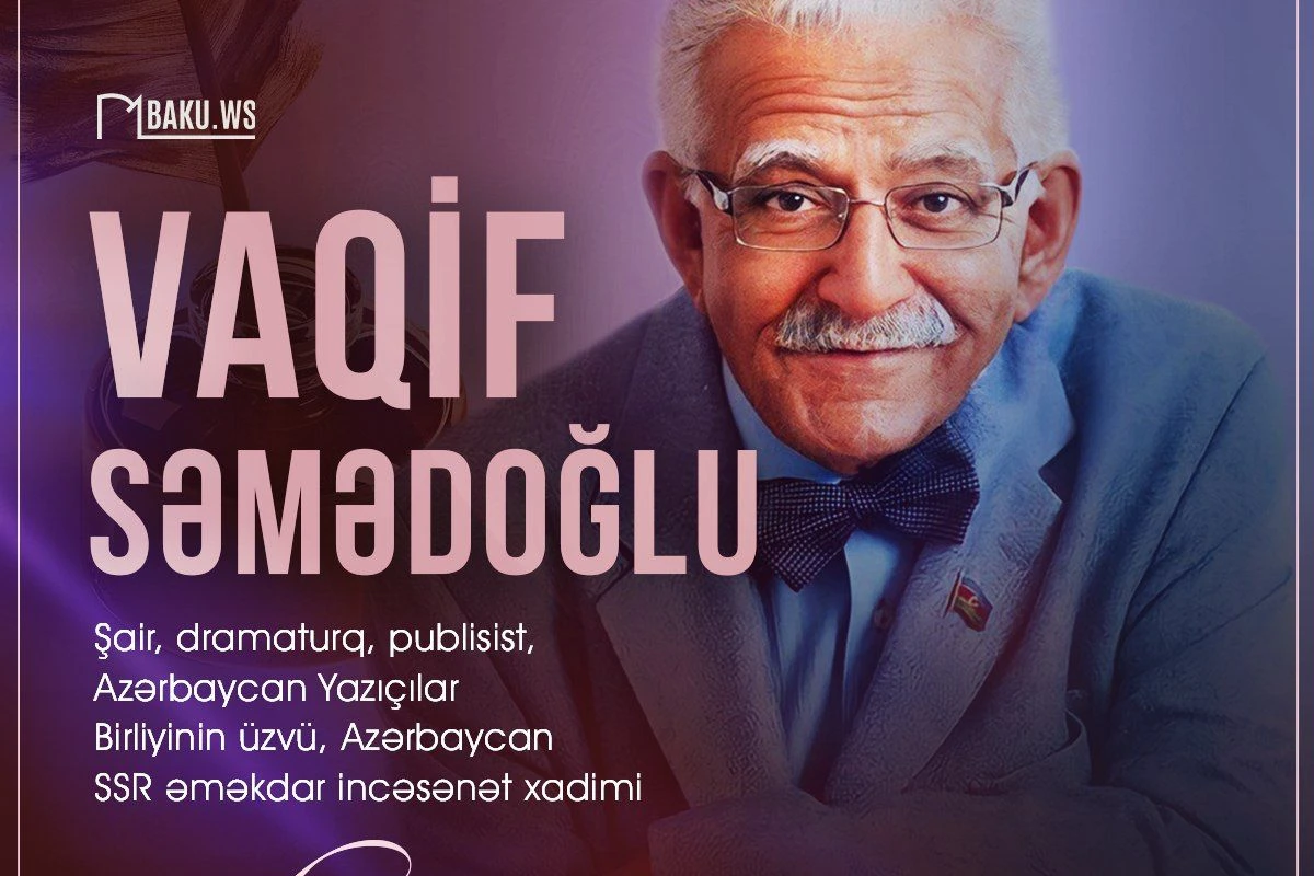 Bu gün Azərbaycanın Xalq şairi Vaqif Səmədoğlunun anım günüdür