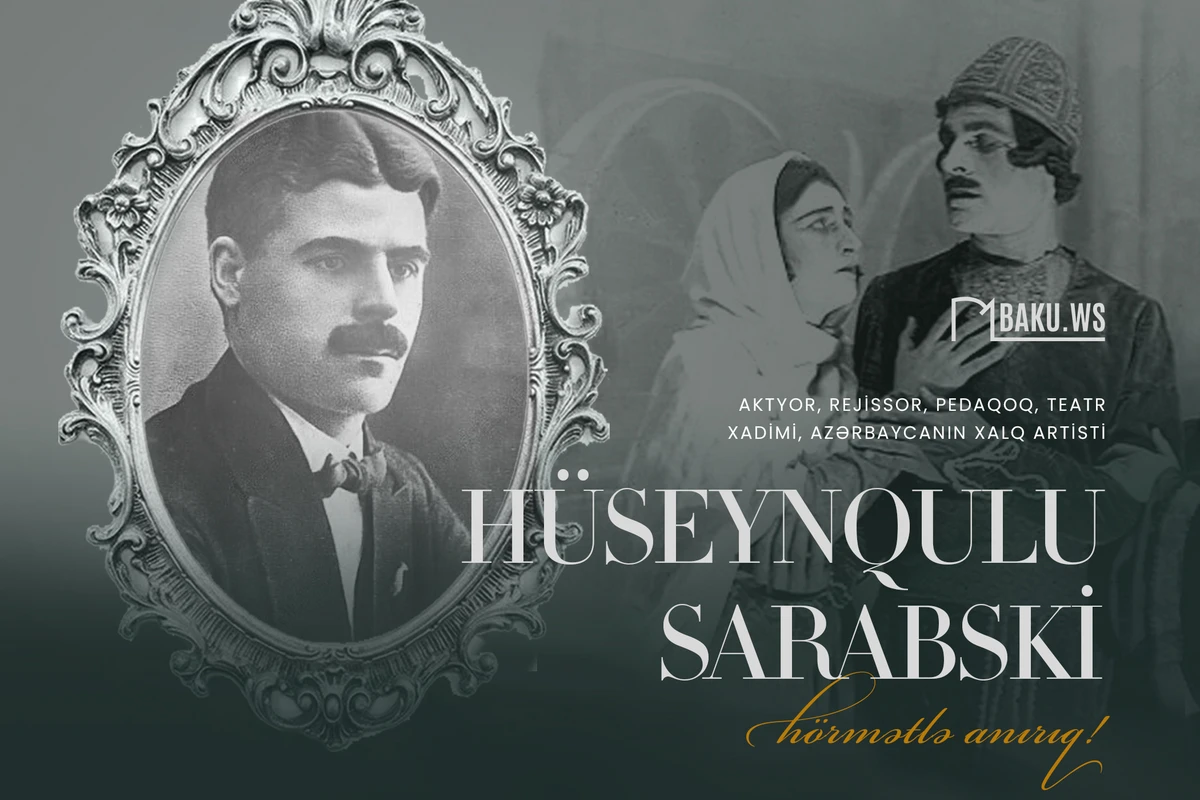 Səhnəmizin əfsanəvi Məcnunu Hüseynqulu Sarabskinin anım günüdür