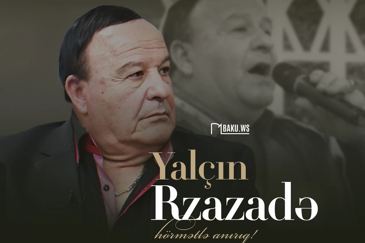 İfaları ilə qəlblərdə yaşayan Yalçın Rzazadənin anım günüdür İfaları ilə qəlblərdə yaşayan Yalçın Rzazadənin anım günüdür