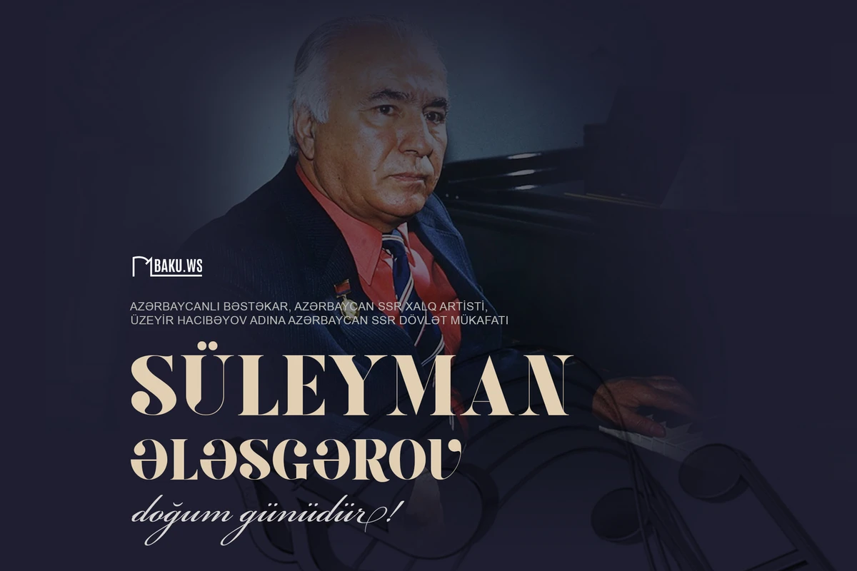 Bəstəkar Süleyman Ələsgərovun doğum günüdür