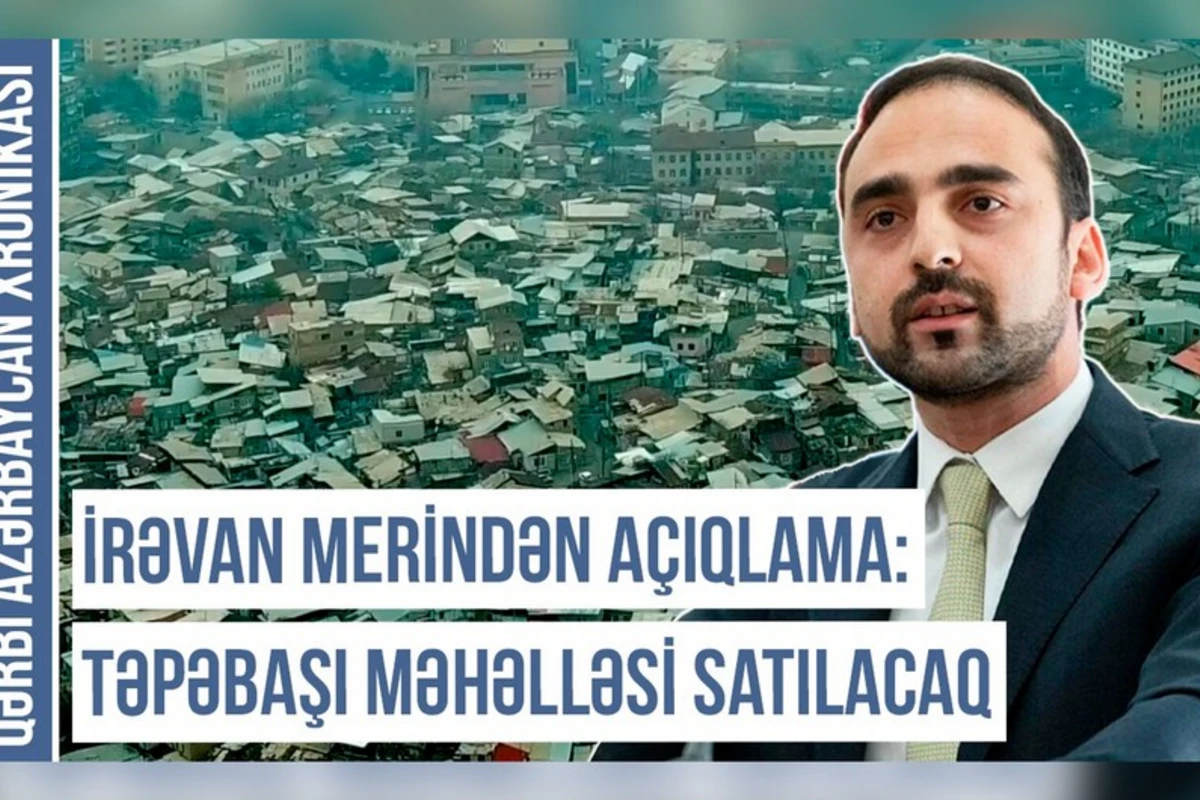 İrəvan merindən açıqlama: “Təpəbaşı məhəlləsi satılacaq” - Qərbi Azərbaycan Xronikası - VİDEO