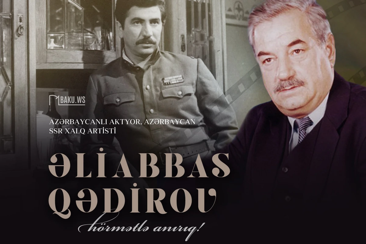 Bu gün mərhum Xalq artisti Əliabbas Qədirovun anım günüdür