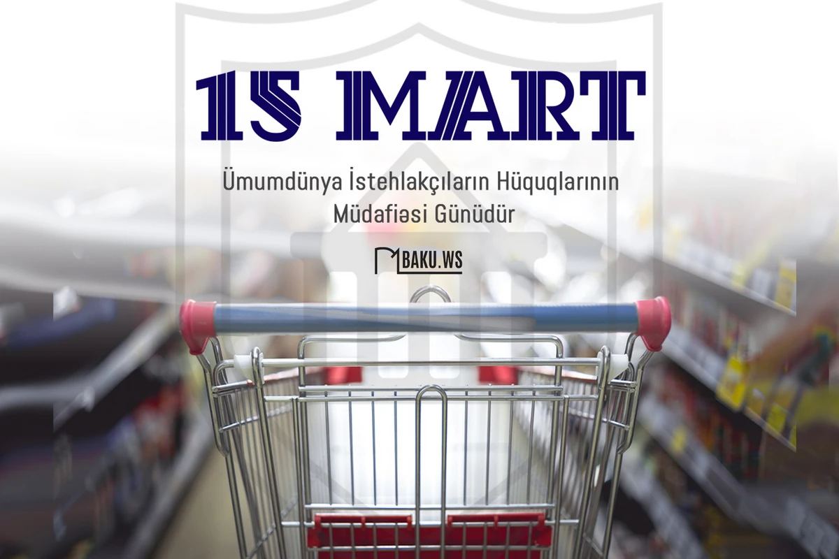 Bu gün Dünya İstehlakçı Hüquqlarının Müdafiəsi Günüdür