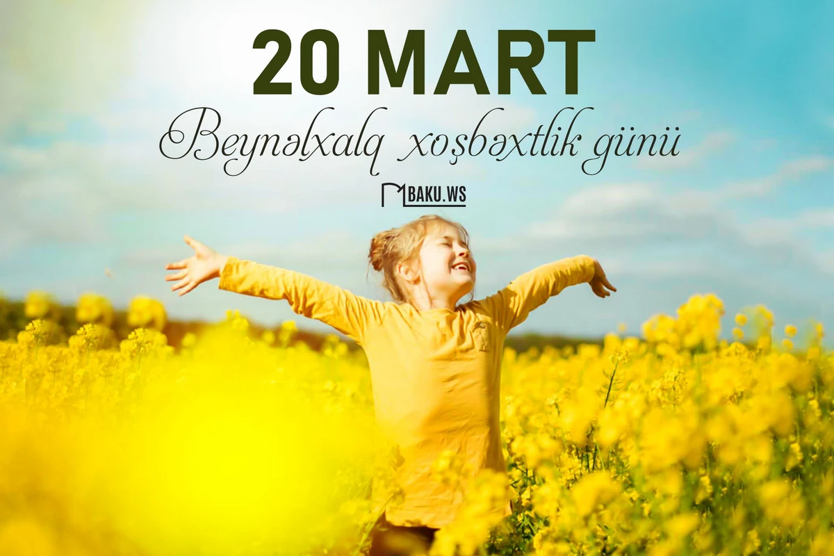 20 Mart – Beynəlxalq Xoşbəxtlik Günüdür