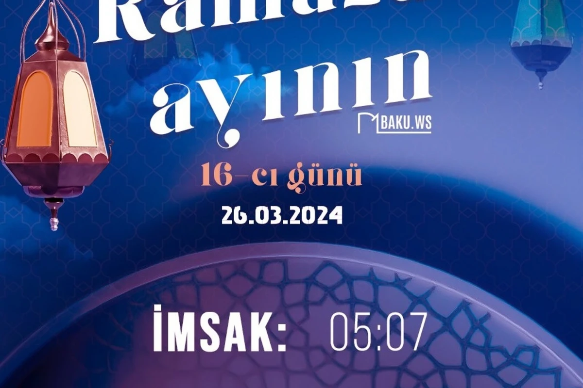 Ramazan ayının on altıncı gününün imsak, iftar və namaz vaxtları