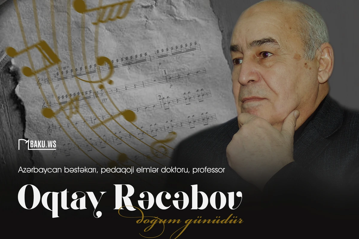 Tanınmış bəstəkar Oqtay Rəcəbovun doğum günüdür