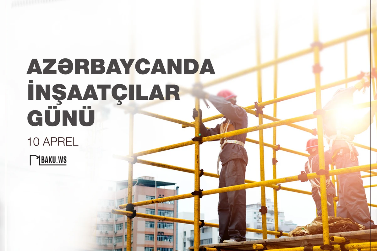 Bu gün Azərbaycanda İnşaatçılar Günüdür