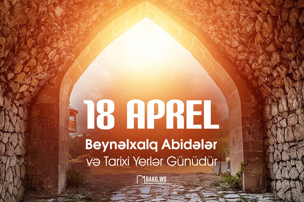 Bu gün Beynəlxalq Abidələr və Tarixi Yerlər Günüdür Bu gün Beynəlxalq Abidələr və Tarixi Yerlər Günüdür