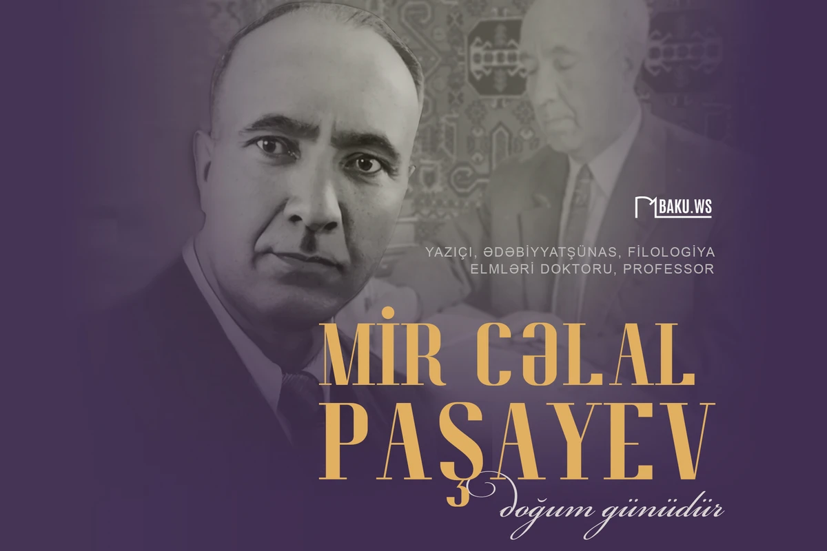 Bu gün görkəmli yazıçı, böyük alim Mir Cəlal Paşayevin doğum günüdür