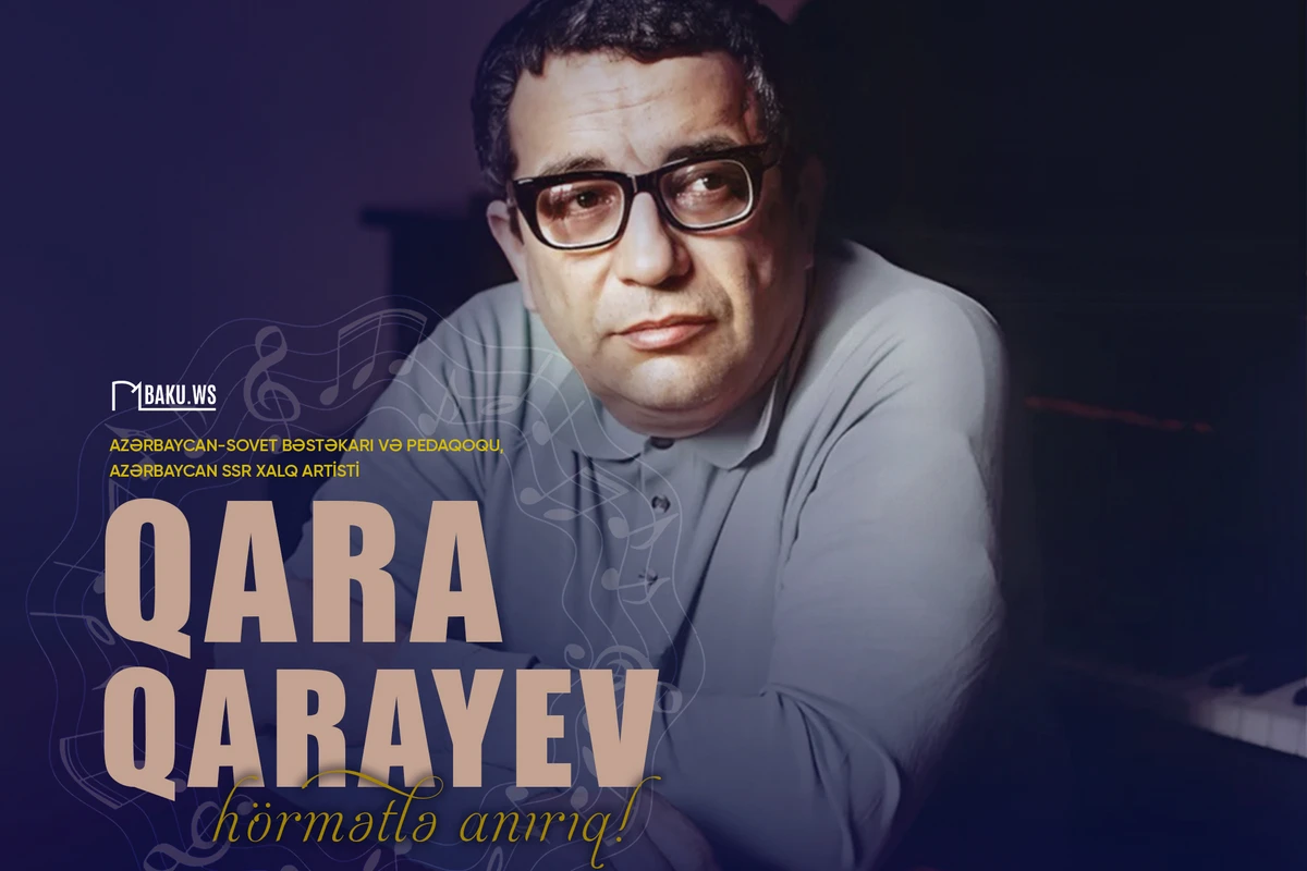 Azərbaycanın görkəmli bəstəkarı Qara Qarayevin anım günüdür